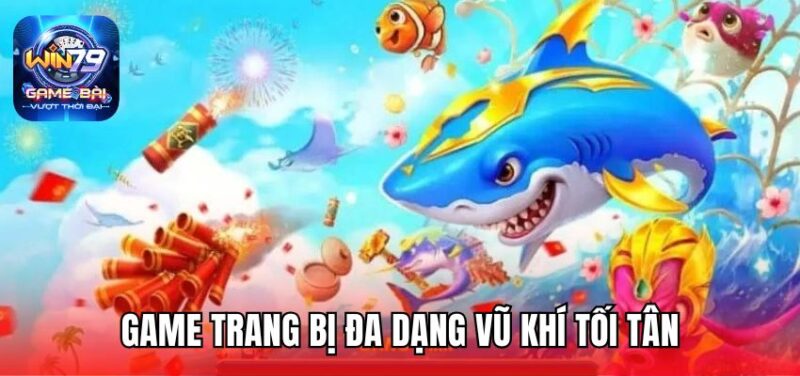 Game trang bị đa dạng vũ khí tối tân
