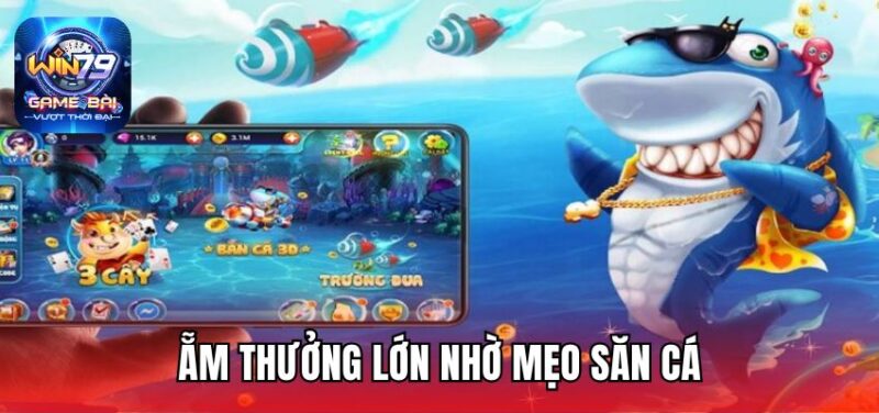 Ẵm thưởng lớn nhờ mẹo săn cá
