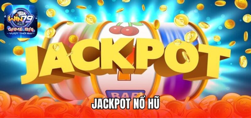 Jackpot nổ hũ