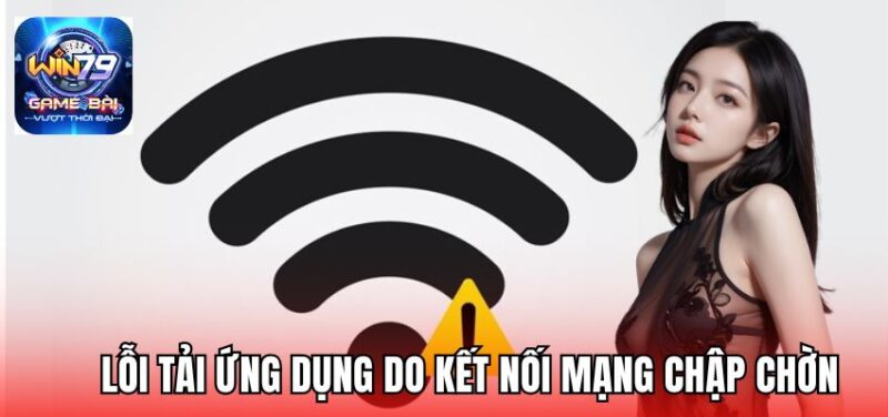Lỗi tải ứng dụng do kết nối mạng chập chờn