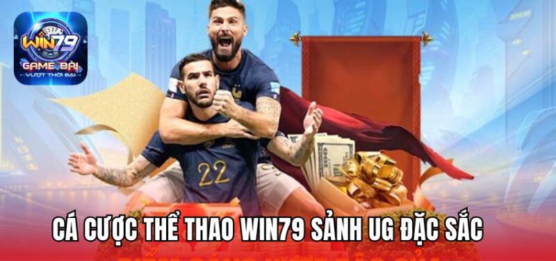 Cá cược thể thao Win79 sảnh UG đặc sắc