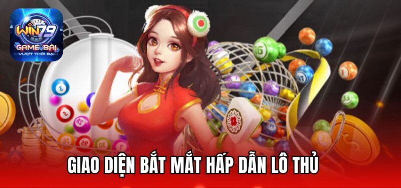 Giao diện bắt mắt hấp dẫn lô thủ