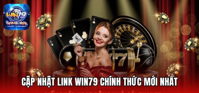 Cập nhật link Win79 chính thức mới nhất
