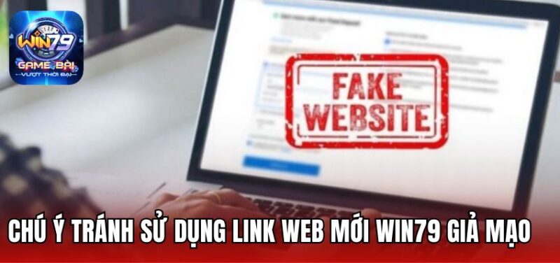 Chú ý tránh sử dụng link web mới Win79 giả mạo