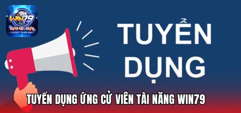 Tuyển dụng ứng cử viên tài năng Win79